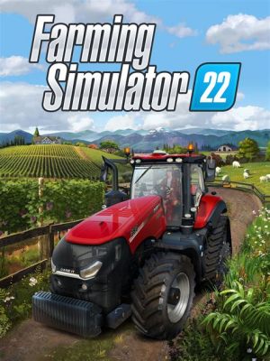 Farming Simulator 22: Unleash Your Inner Agricultural Mogul!