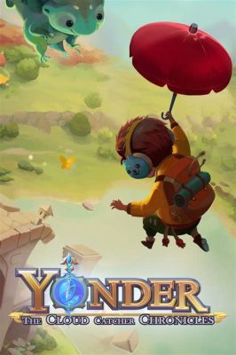 Yonder: The Cloud Catcher Chronicles - A Breathtaking Open World Adventure for Dreamers and Explorers!